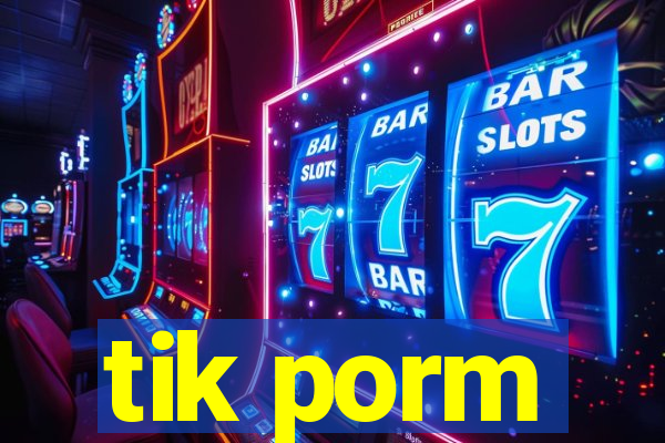 tik porm